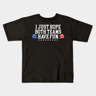 I Just Hope Both Teams Have Fun Kids T-Shirt